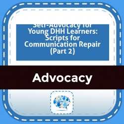 Self-Advocacy for Young DHH Learners: Scripts for Communication Repair (Part 2)